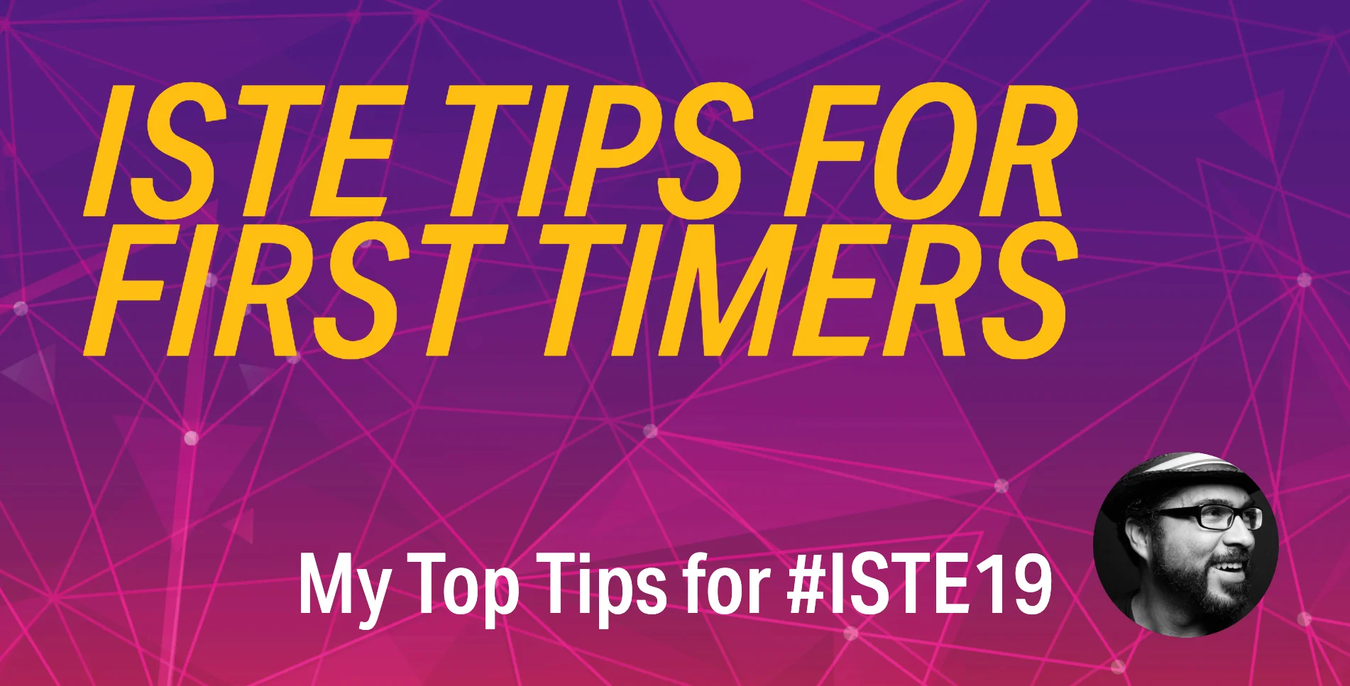 ISTE Top 10 Tips for First Timers