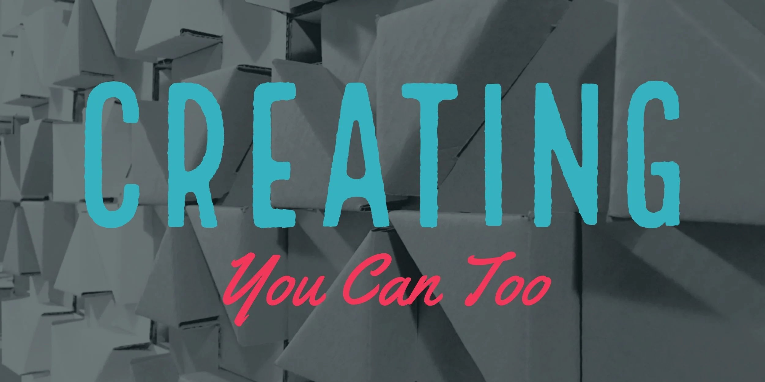 Creating: You Can Too