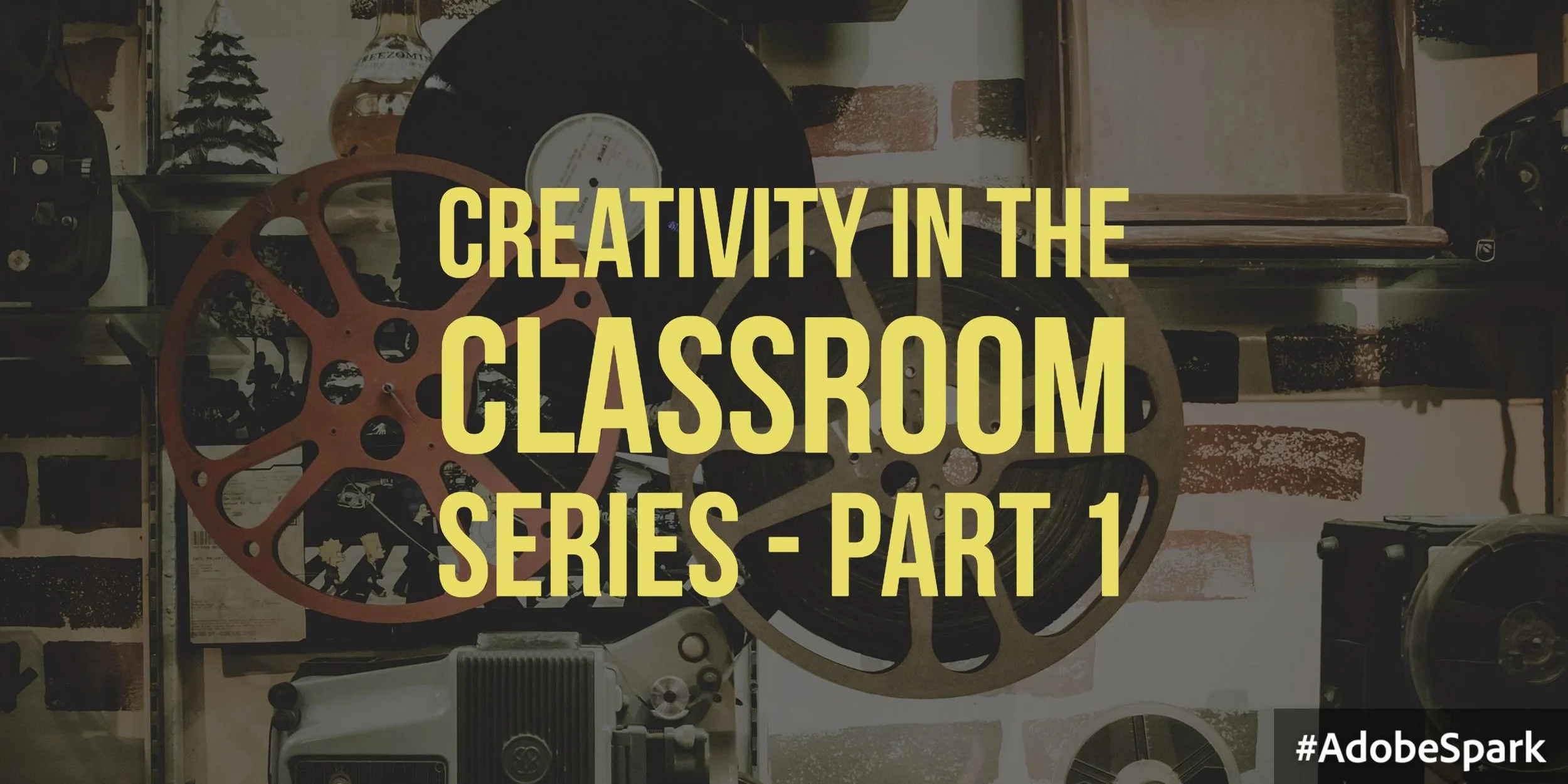 Creativity in the Classroom Series - Part 1