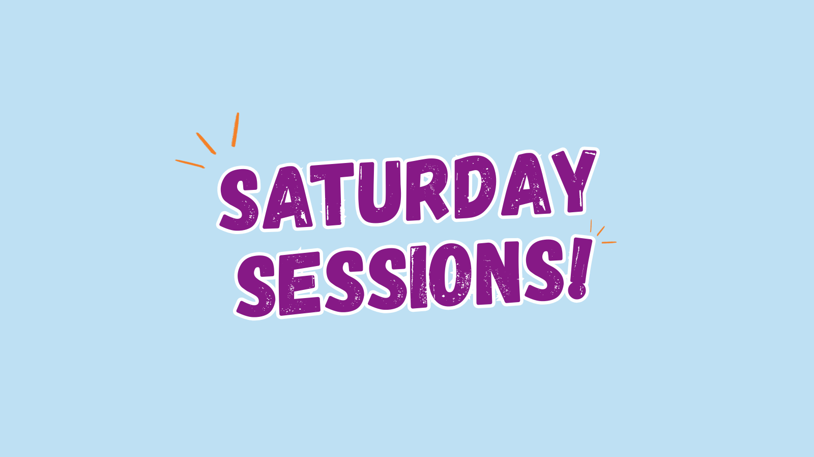 New Saturday Sessions!