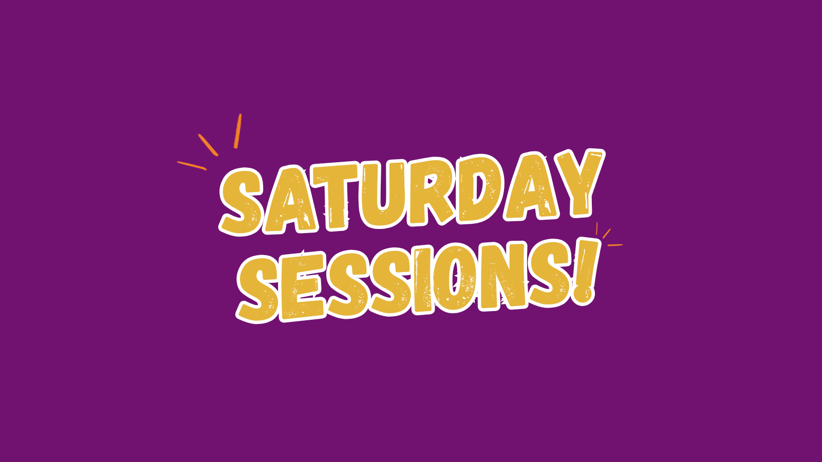 New Saturday Sessions!