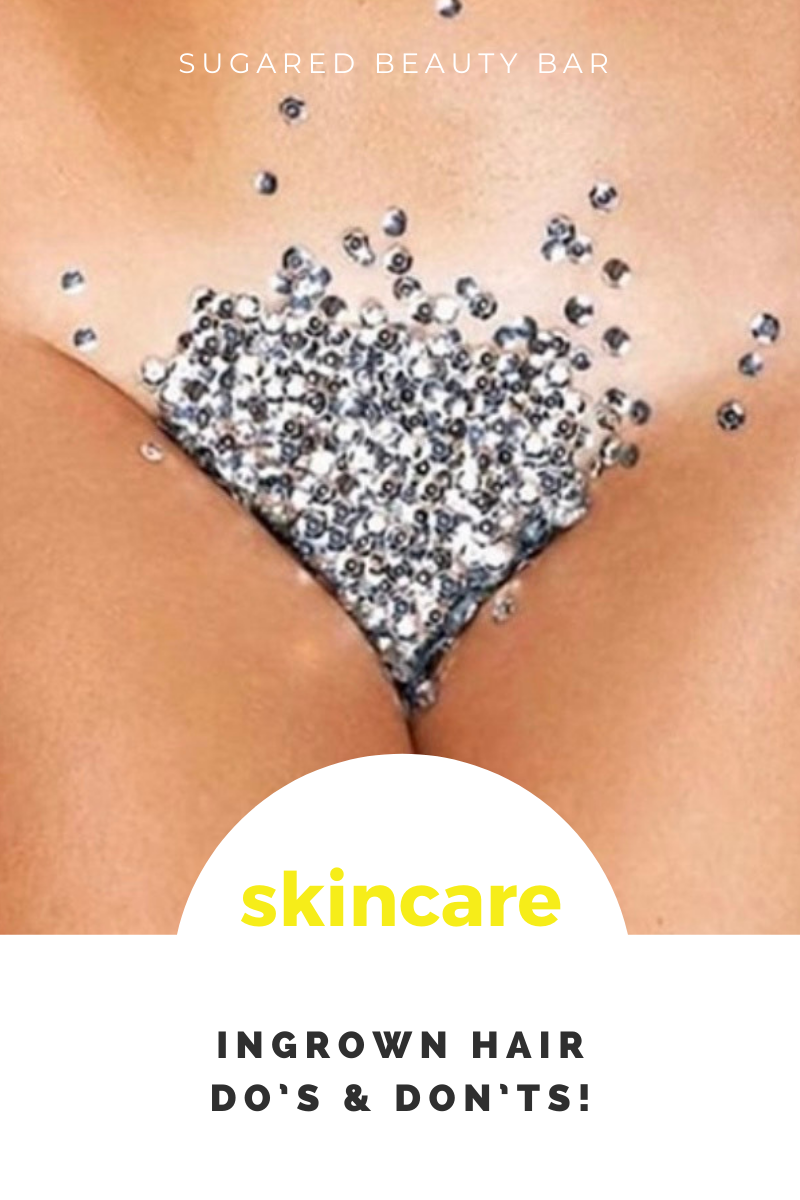 Ingrown Hair Do's & Don'ts! — Sugared Beauty Bar Ingrown Hair Do's & Don'ts! — Sugared Beauty Bar
