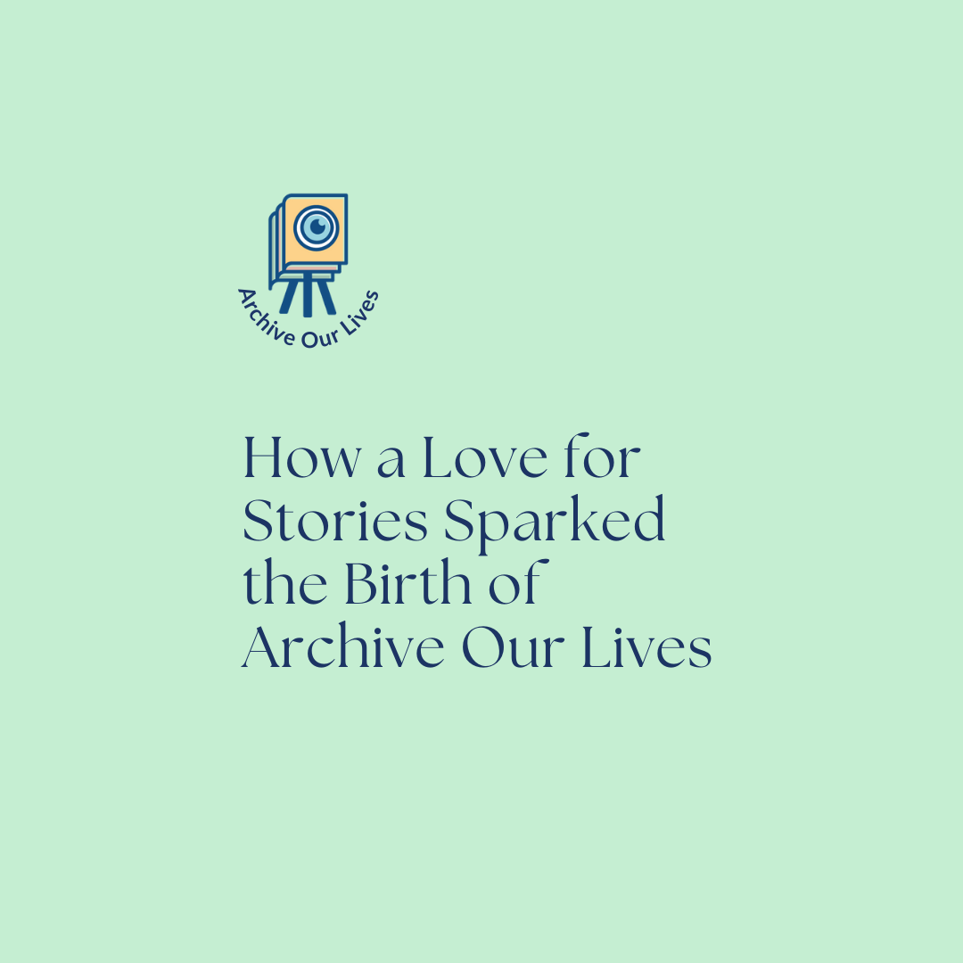 How a Love for Stories Sparked the Birth of Archive Our Lives