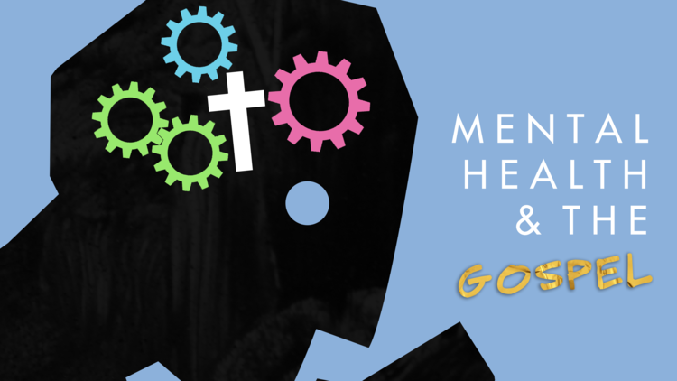 Mental Health &amp; the Gospel, Part 1