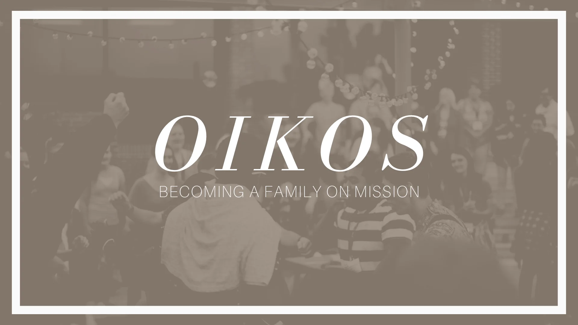 Oikos: Becoming a Family on Mission