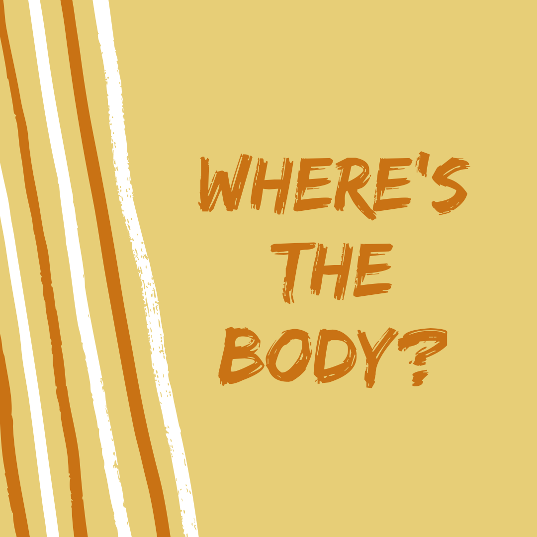 WHERE'S THE BODY?