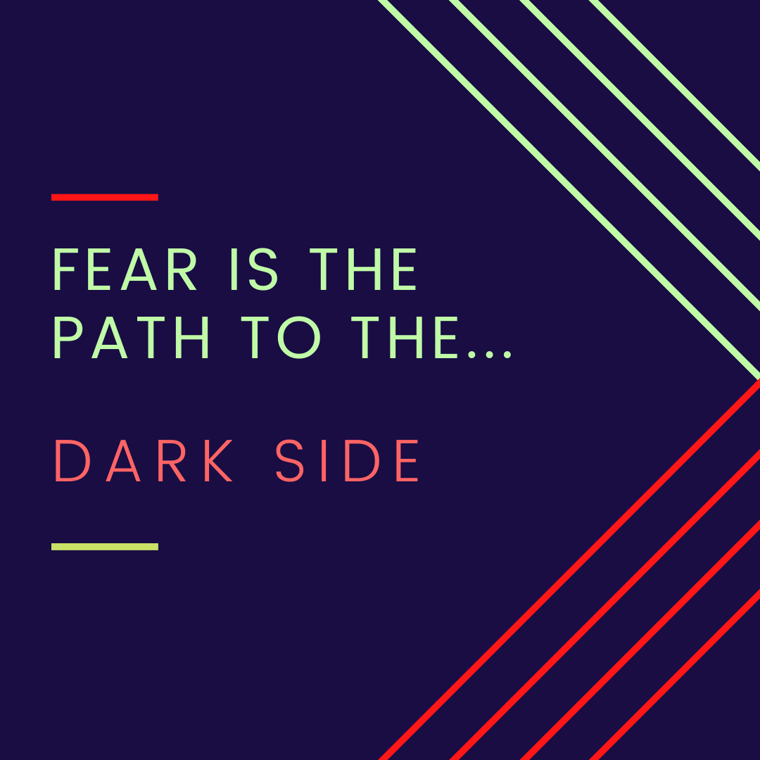 Fear is the Path to the Dark Side