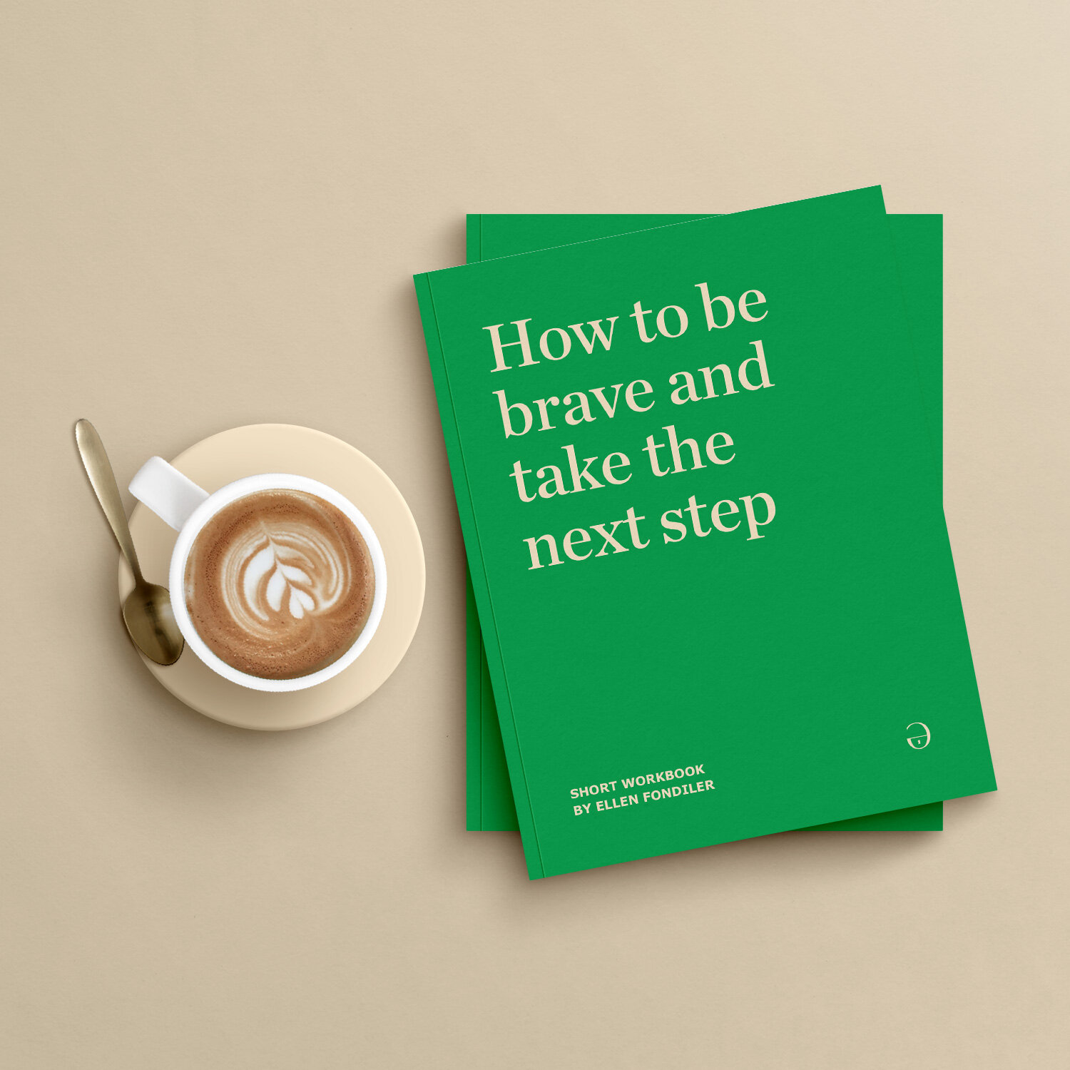 Workbook: How To Be Brave and Take The Next Step