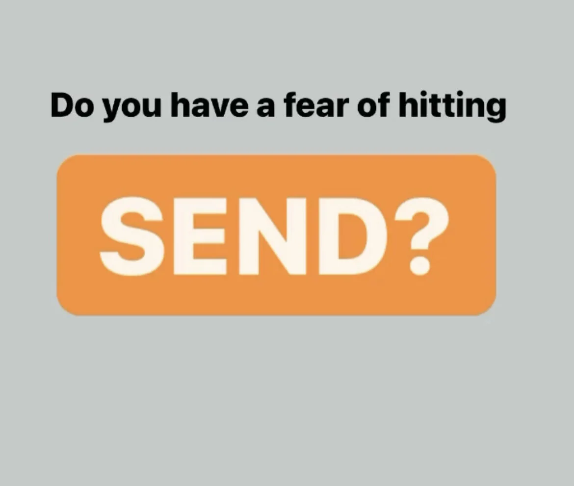 Do you have a fear of hitting SEND?