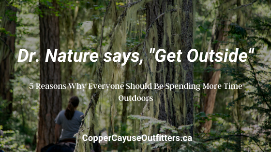  Dr. Nature says, “GET OUTSIDE!”  - 5 Reasons Why Everyone Should Be Spending More Time Outdoors