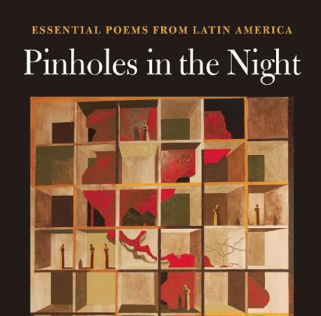 Translations in Pinholes in the Night: Essential Poems from Latin America, selected by Raúl Zurita, ed. Forrest Gander (Copper Canyon Press)