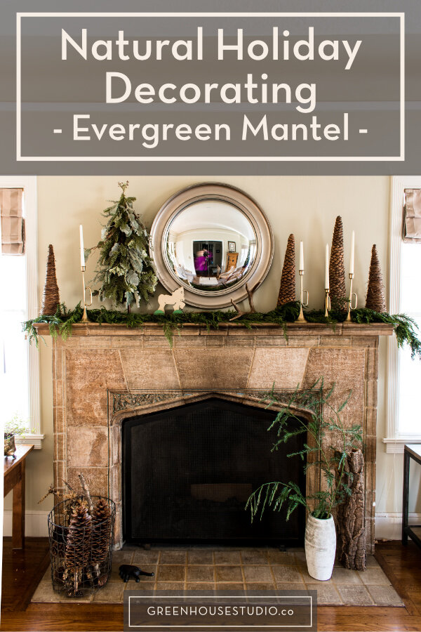 Natural Holiday Decorating Ideas - Greenery Mantel — Greenhouse Studio