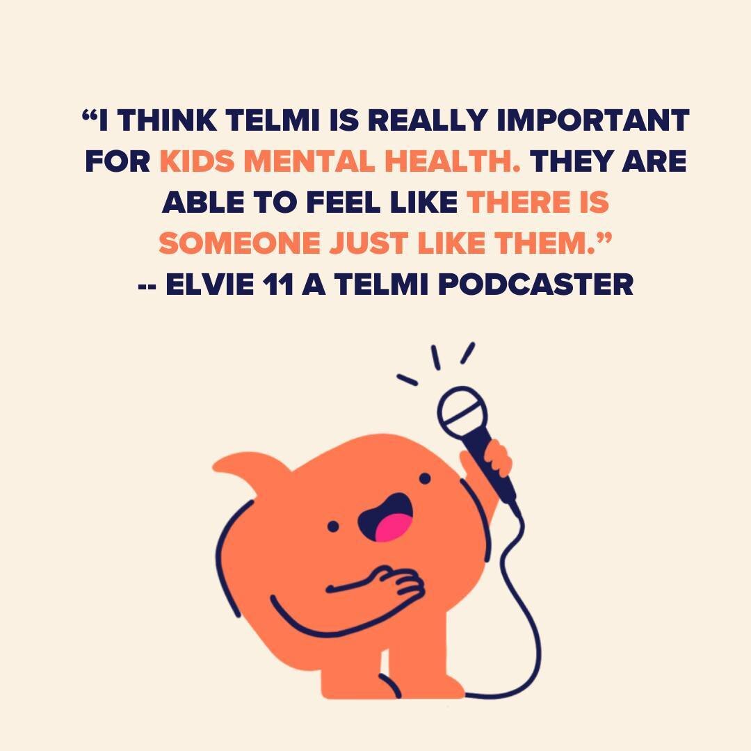 From one of our very own podcasters Elvie, age 11 said &ldquo;I think Telmi is really important for kids mental health. They are able to feel like there is someone just like them.&rdquo; 

How do kids benefit from listening to their peers talking abo