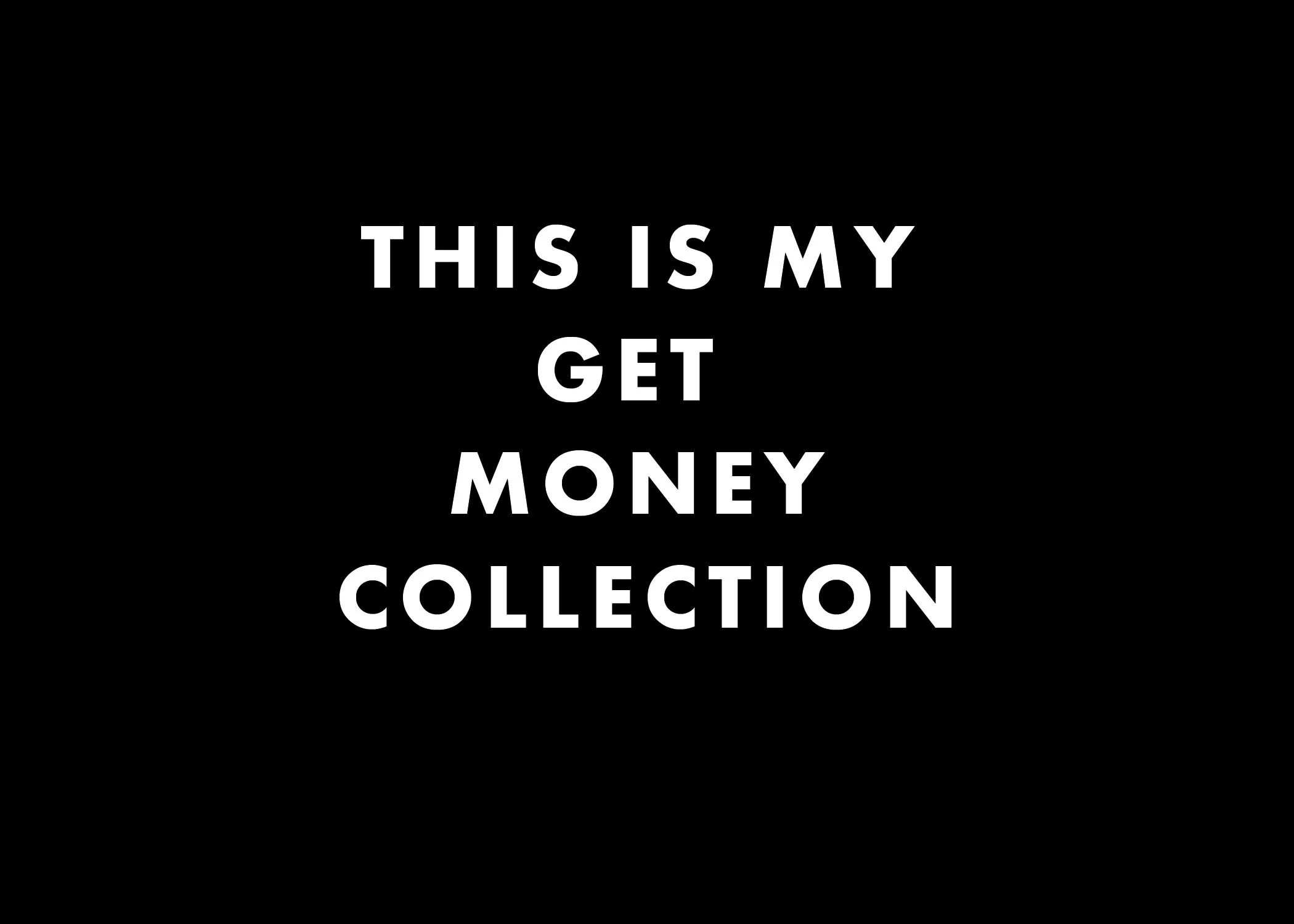 THIS IS MY GET MONEY COLLECTION