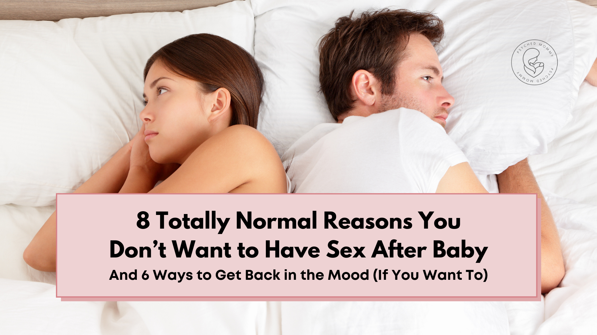 8 Totally Normal Reasons You Dont Want to Have Sex After Baby — Psyched Mommy pic