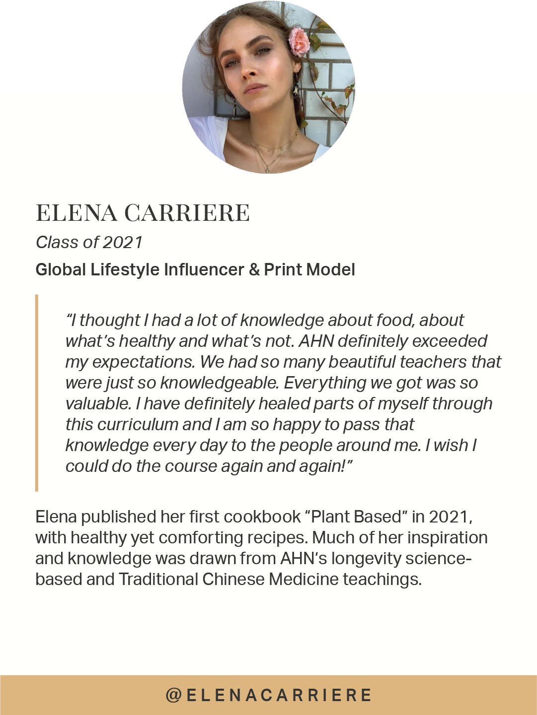  Elena published her first cookbook “Plant Based” in 2021, with healthy yet comforting recipes. Much of her inspiration and knowledge was drawn from AHN’s longevity science-based and Traditional Chinese Medicine teachings. 