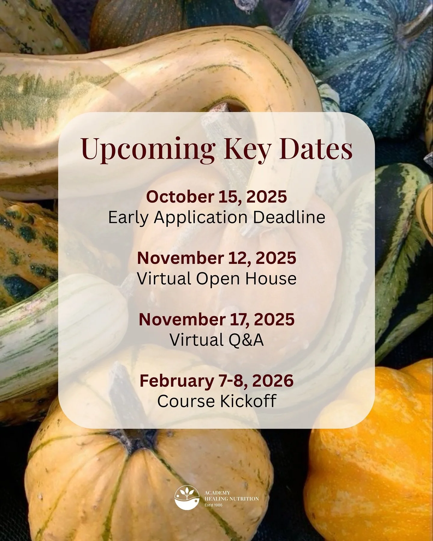 Mark these key dates and take the first step toward mastering the most comprehensive Food as Medicine training in the world.

More Virtual Open Houses and Q&amp;A sessions will be added to the schedule throughout the enrollment period&mdash;but we en