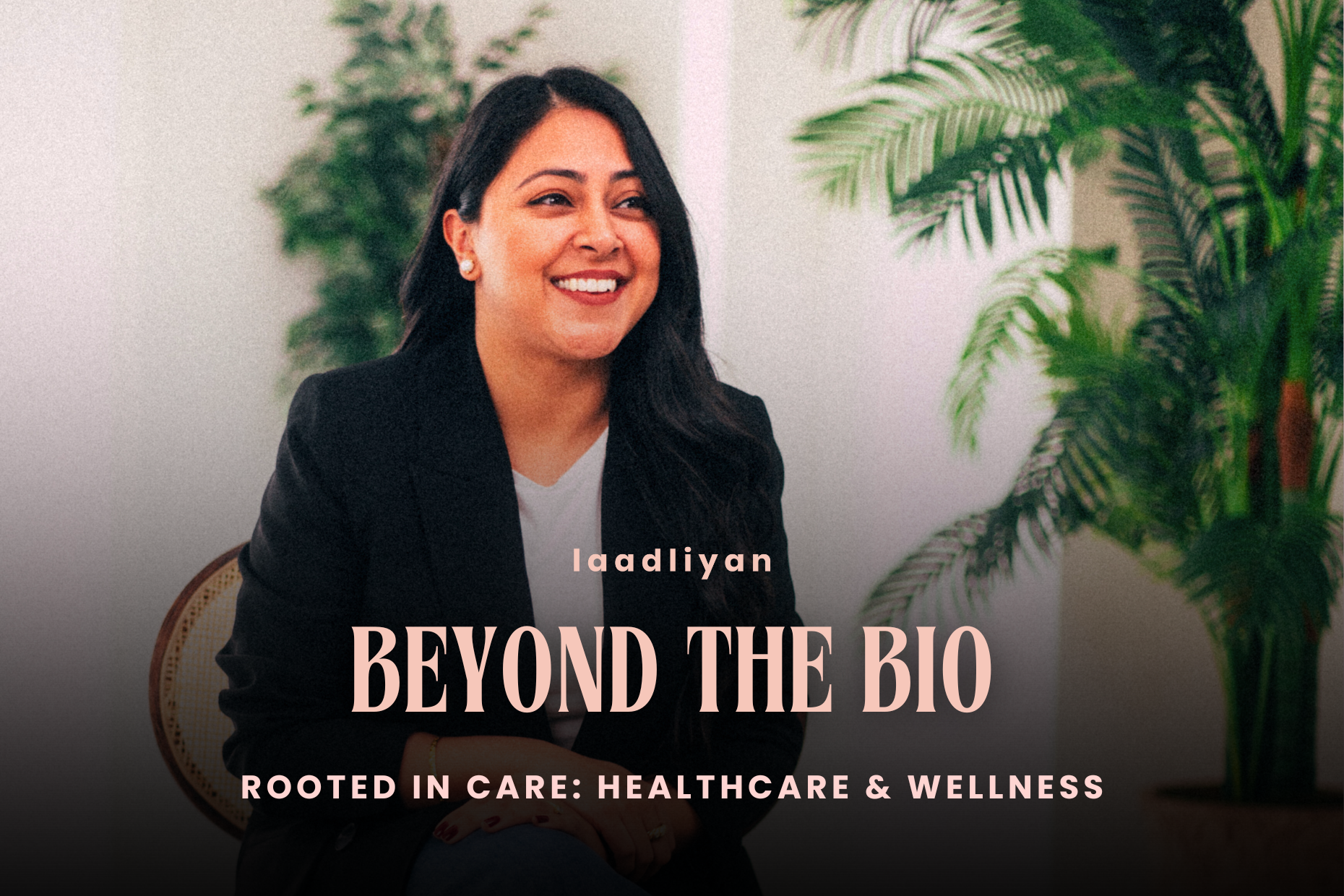 Beyond the Bio – Rooted in Care: Healthcare & Wellness