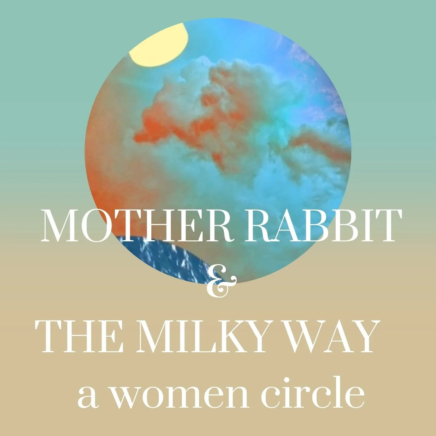 MOTHER RABBIT & THE MILKY WAY - women circle  Thursday October 22nd
