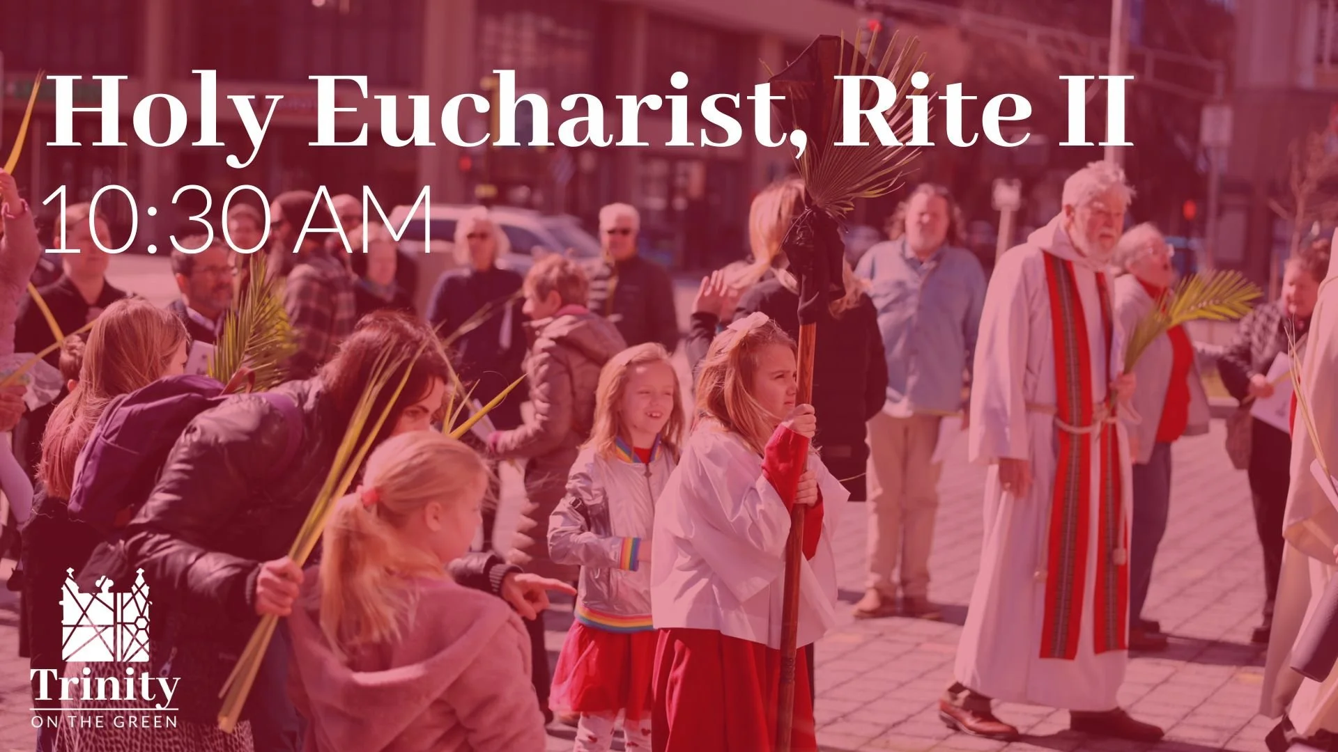 Holy Eucharist, Rite II | Palm Sunday