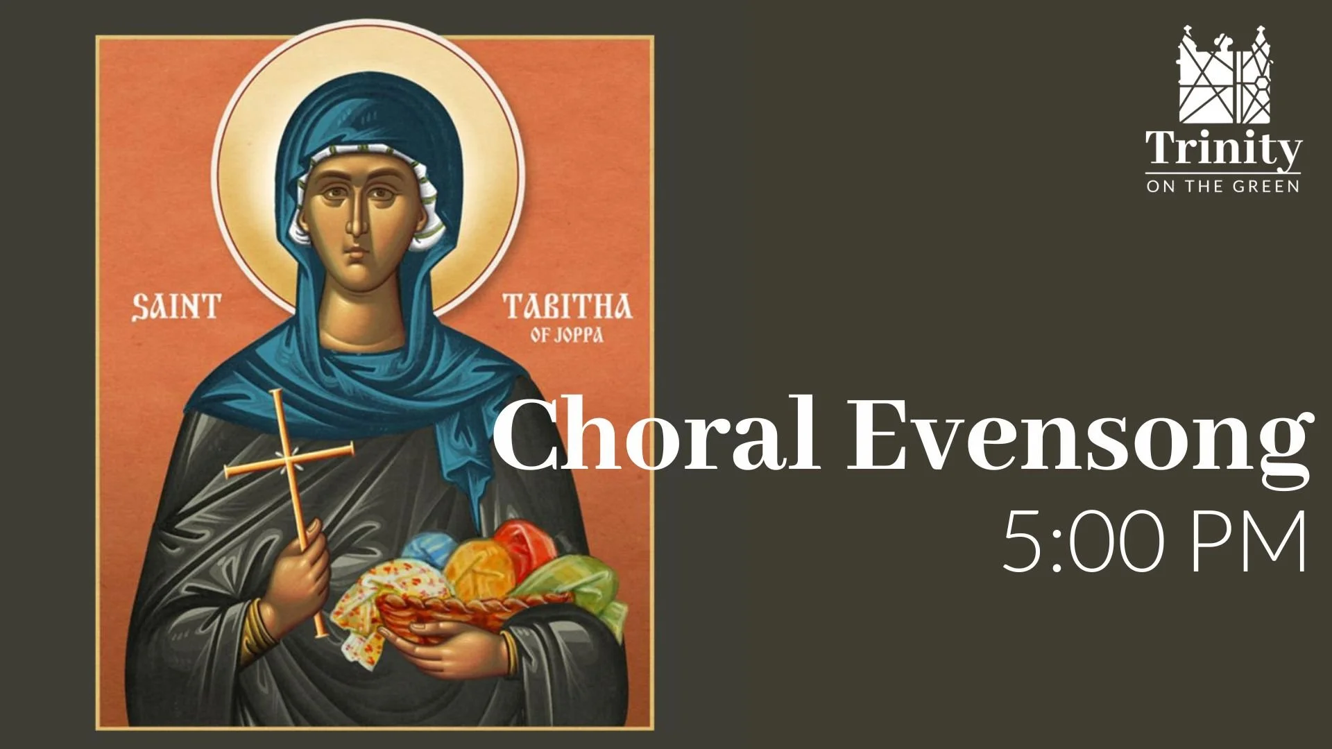 Choral Evensong for St. Tabitha (Dorcas) of Joppa