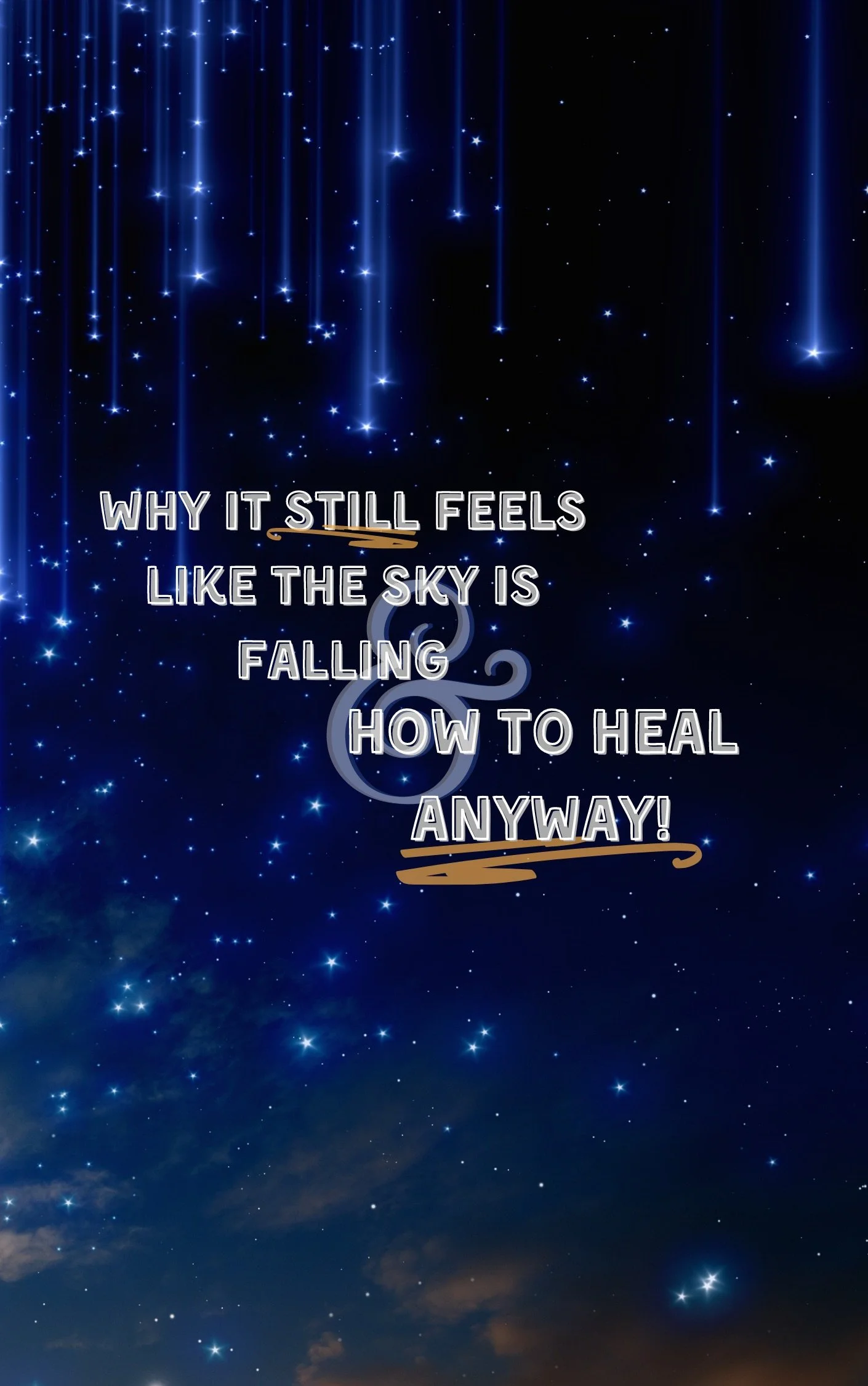 Why it still feels like the sky is falling AND how to heal anyway