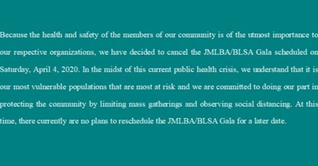 We have decided to cancel the JMLBA/BLSA Gala on April 4, 2020. We look forward to getting back to our normal programming as soon as it is safe to do so.