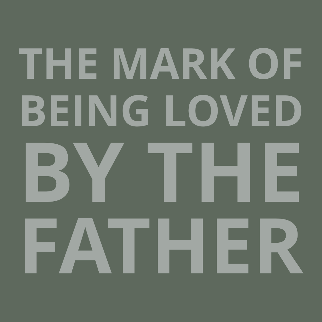 The Mark of Being Loved by the Father