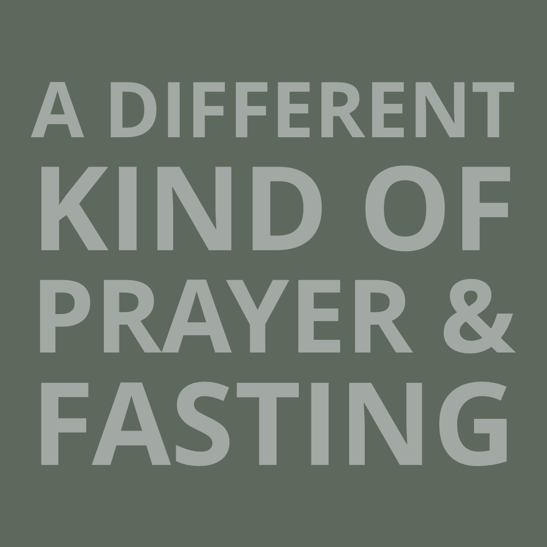 A Different Kind of Prayer and Fasting
