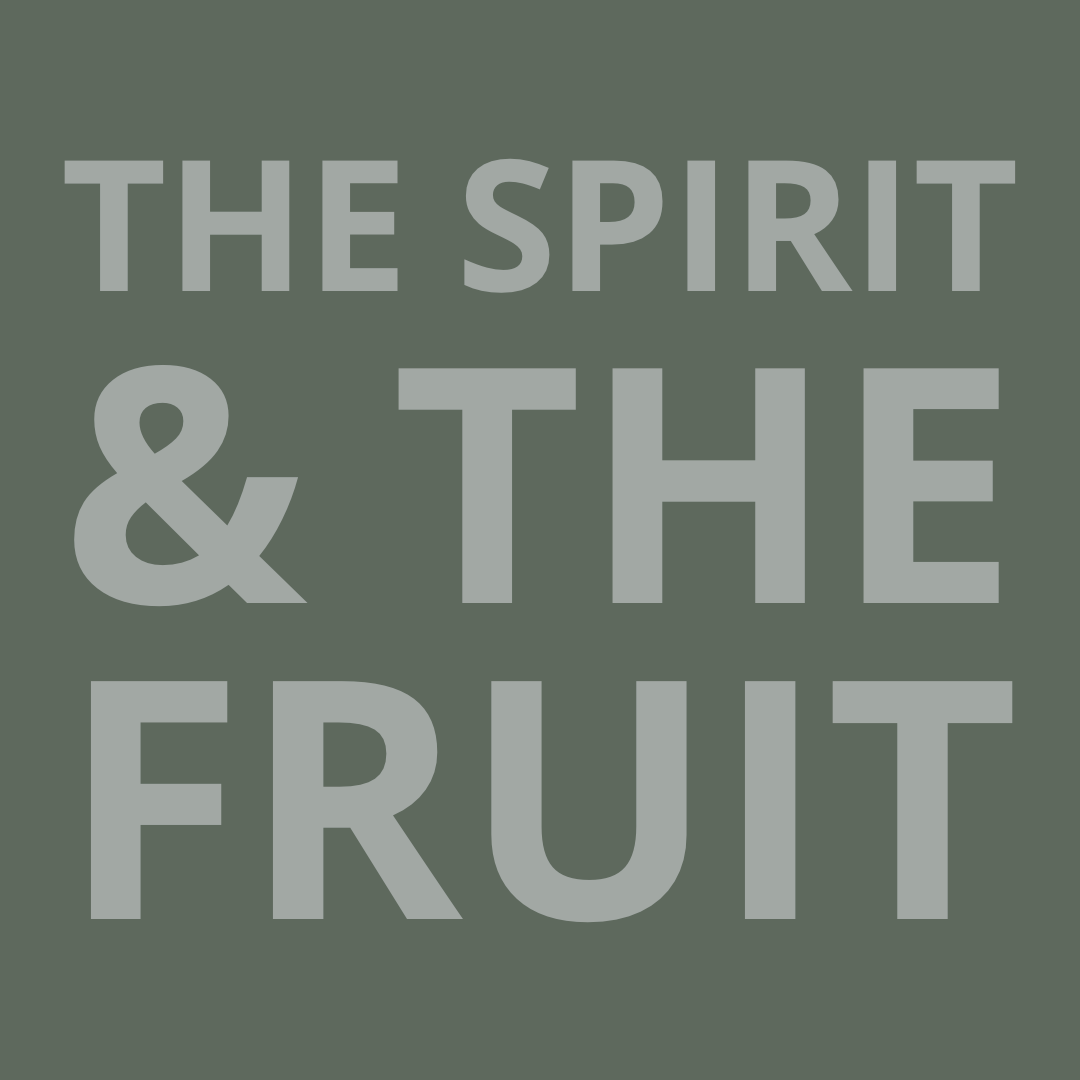 The Spirit &amp; The Fruit