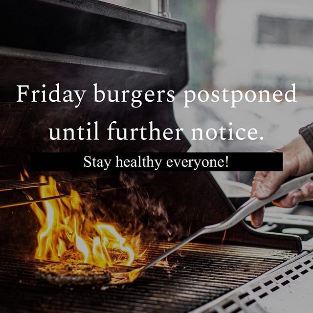 No Friday burgers tomorrow, please stay tuned for an update next week!