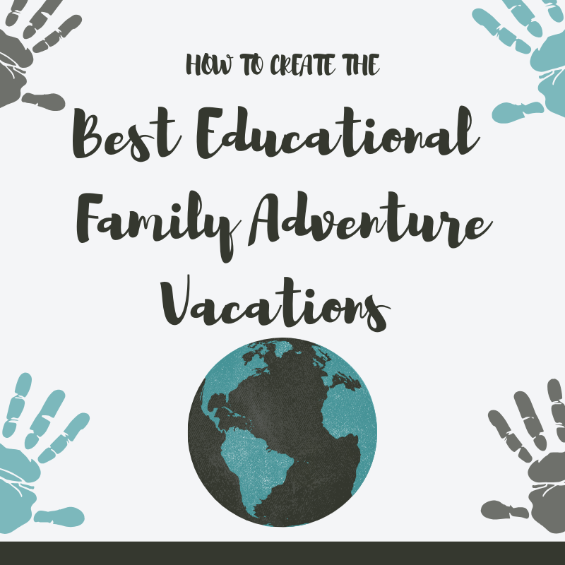 How to Create and Learn from the Best Educational Family Adventure Vacations - Castles and Carpools; #TravelTips; #TravelWithKids; #TravelAndLearn