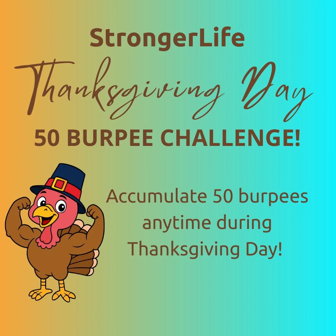 🦃Thanksgiving Day Challenge!💪
We're challenging all of our StrongerLife members to complete 50 burpees on Thanksgiving Day...and we'd love for you to join us, too!

Do them anytime throughout the day - all at once or sprinkled in between cooking, f