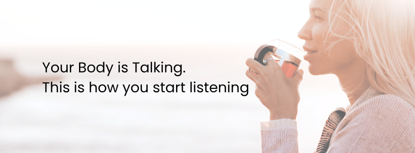 A woman drinking coffee outdoors with sunlight in the background, next to text that says, "Your Body is Talking. This is how you start listening."