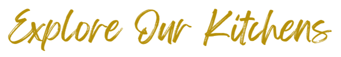 Text reading 'Explore Our Kitchens' in gold cursive font.