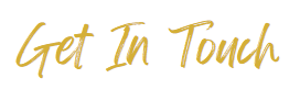 Text reading 'Get In Touch' in gold script font
