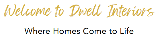 Welcome to Dwell Interiors logo with the slogan 'Where Homes Come to Life'.