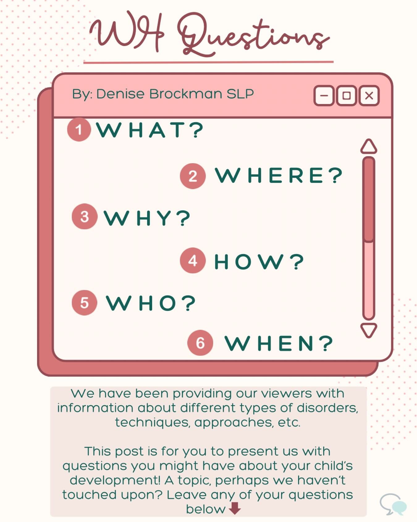 We often get WH Question coming from our patient&rsquo;s parents. To better answer your question and concerns , we have created this post as a place to ask us any questions you might have for our Speech Team ❔
 
Comment any questions below or feel fr