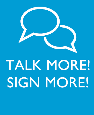  You can use your voice (spoken language) or your hands (sign language) to communicate with your child.     Learn more    