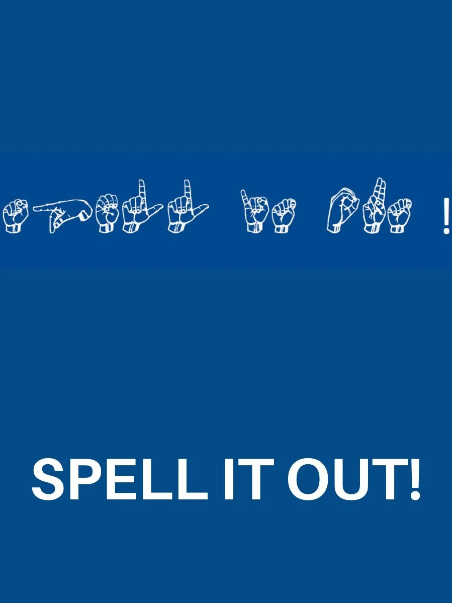  Give your child lots of finger-spelled words to connect what she is seeing, doing and feeling.     Learn More    