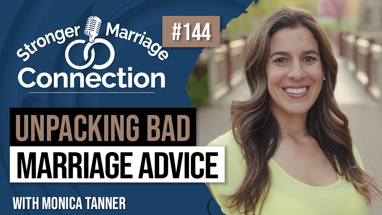 Unpacking Bad Marriage Advice | Monica Tanner | #144