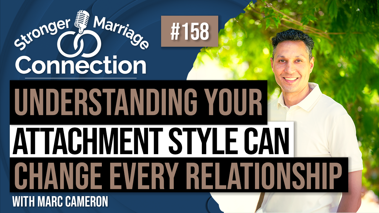 Understanding Your Attachment Style Can Change Every Relationship | Marc Cameron | #158