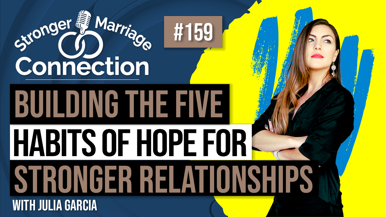 Building The Five Habits of Hope For Stronger Relationships | Julia Garcia | #159