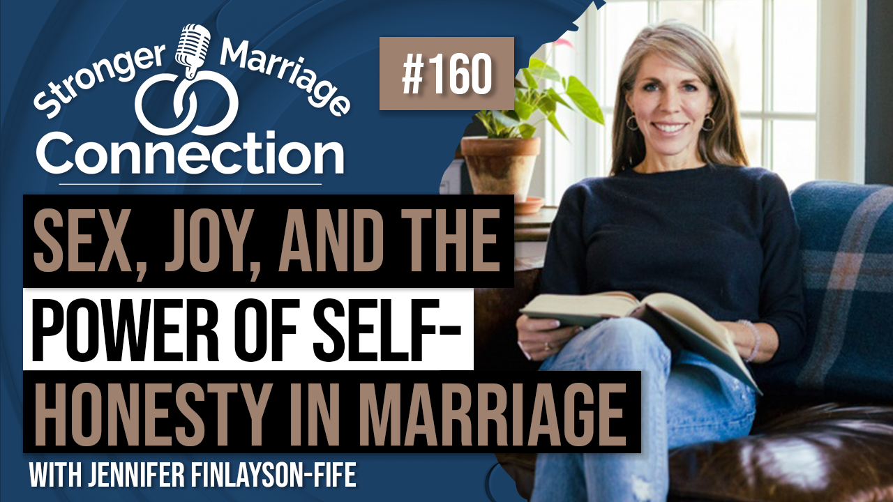 Sex, Joy, and The Power of Self-Honesty in Marriage | Jennifer Finlayson-Fife | #160