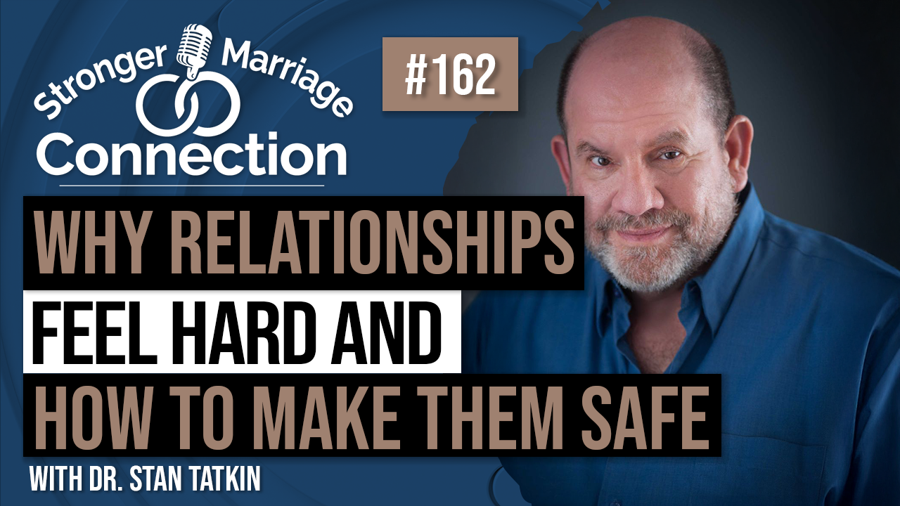 Why Relationships Feel Hard And How To Make Them Safe | Dr. Stan Tatkin | #162