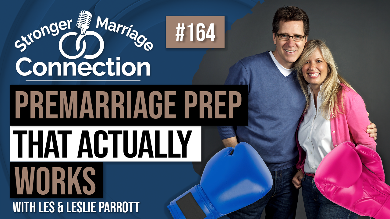 Premarriage Prep That Actually Works | Les and Leslie Parrott | #164