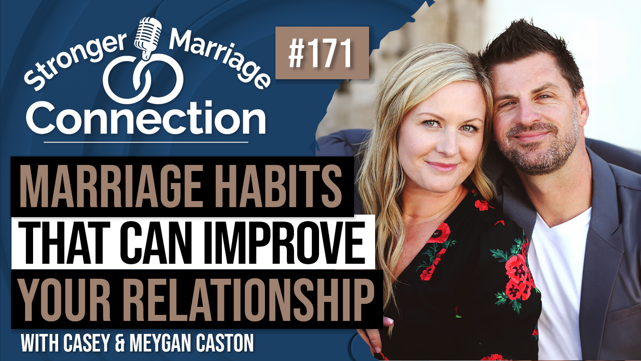Daily Marriage Habits That Can Improve Your Relationship | Meygan &amp; Casey Caston | #171