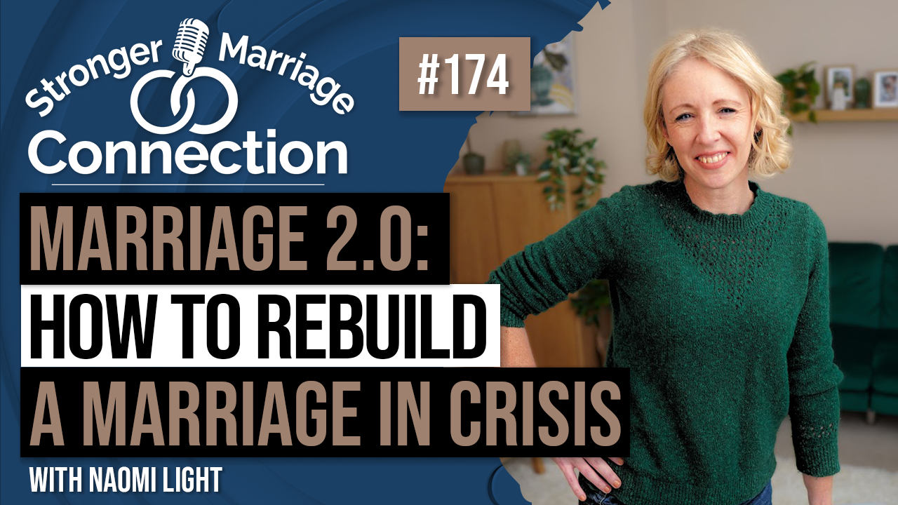 Marriage 2.0: How To Rebuild A Marriage in Crisis | Naomi Light | #174