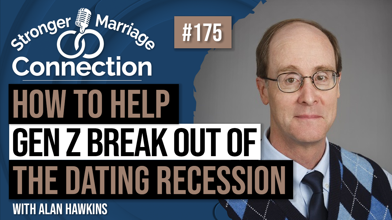 How To Help the Next Generation Break the Dating Recession | Alan Hawkins | #175
