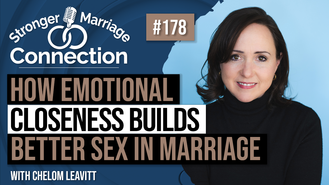 How Emotional Closeness Builds Better Sex In Marriage | Chelom Leavitt | #178